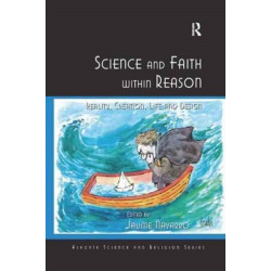 Science and Faith within Reason: Reality, Creation, Life and Design