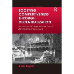 Boosting Competitiveness Through Decentralization: Subnational Comparison of Local Development in Mexico