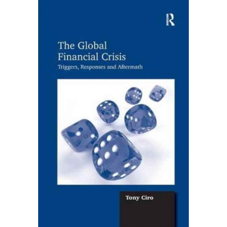 The Global Financial Crisis: Triggers, Responses and Aftermath