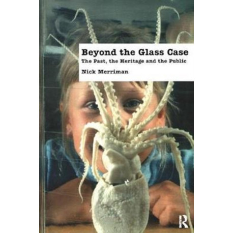 Beyond the Glass Case: The Past, the Heritage and the Public, Second Edition