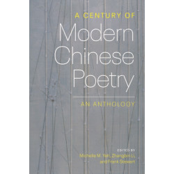 A Century of Modern Chinese Poetry: An Anthology