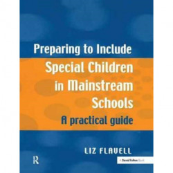 Preparing to Include Special Children in Mainstream Schools: A Practical Guide