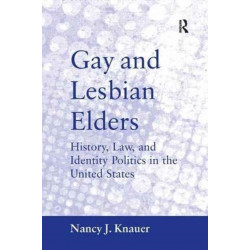 Gay and Lesbian Elders: History, Law, and Identity Politics in the United States