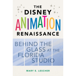The Disney Animation Renaissance: Behind the Glass at the Florida Studio