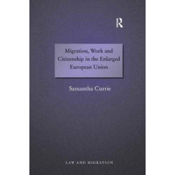 Migration, Work and Citizenship in the Enlarged European Union