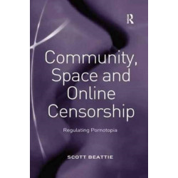 Community, Space and Online Censorship: Regulating Pornotopia