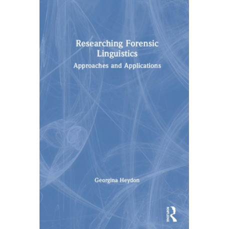 Researching Forensic Linguistics: Approaches and Applications