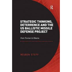 Strategic Thinking, Deterrence and the US Ballistic Missile Defense Project: From Truman to Obama