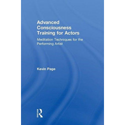 Advanced Consciousness Training for Actors: Meditation Techniques for the Performing Artist
