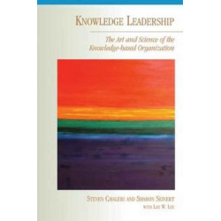 Knowledge Leadership: The Art and Science of the Knowledge-Based Organization