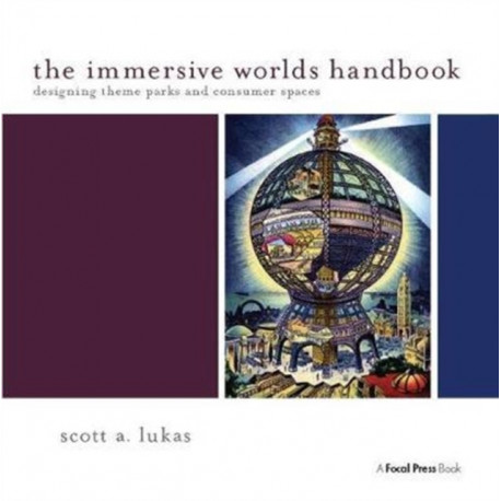 The Immersive Worlds Handbook: Designing Theme Parks and Consumer Spaces