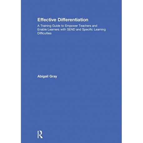 Effective Differentiation: A Training Guide to Empower Teachers and Enable Learners with SEND and Specific Learning Difficulties