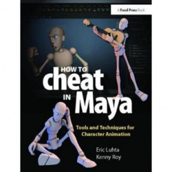 How to Cheat in Maya 2013: Tools and Techniques for Character Animation