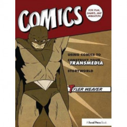 Comics for Film, Games, and Animation: Using Comics to Construct Your Transmedia Storyworld