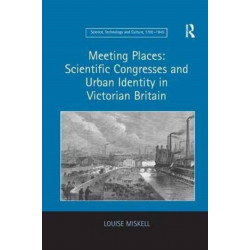 Meeting Places: Scientific Congresses and Urban Identity in Victorian Britain