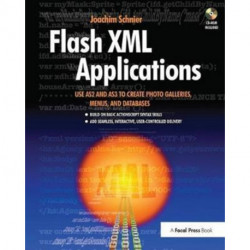 Flash XML Applications: Use AS2 and AS3 to Create Photo Galleries, Menus, and Databases