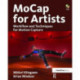 MoCap for Artists: Workflow and Techniques for Motion Capture