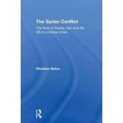 The Syrian Conflict: The Role of Russia, Iran and the US in a Global Crisis