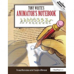 Tony White's Animator's Notebook: Personal Observations on the Principles of Movement