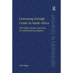 Governing through Crime in South Africa: The Politics of Race and Class in Neoliberalizing Regimes