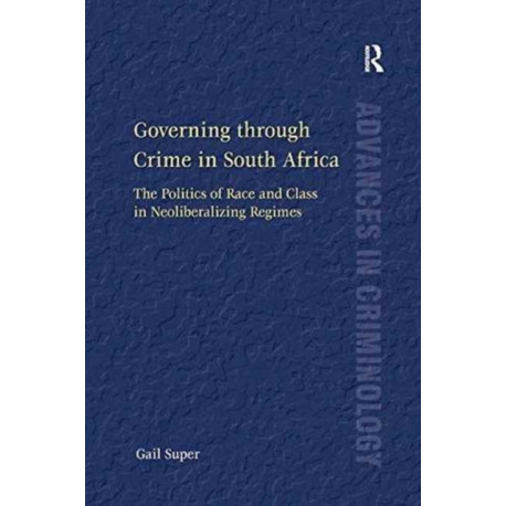 Governing through Crime in South Africa: The Politics of Race and Class in Neoliberalizing Regimes