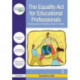 The Equality Act for Educational Professionals: A simple guide to disability inclusion in schools