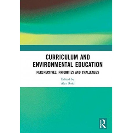 Curriculum and Environmental Education: Perspectives, Priorities and Challenges