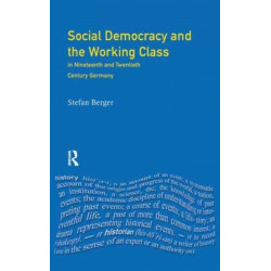 Social Democracy and the Working Class: in Nineteenth- and Twentieth-Century Germany