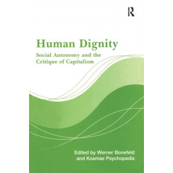 Human Dignity: Social Autonomy and the Critique of Capitalism