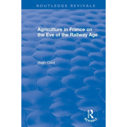 Routledge Revivals: Agriculture in France on the Eve of the Railway Age (1980)