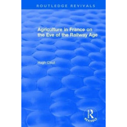 Routledge Revivals: Agriculture in France on the Eve of the Railway Age (1980)