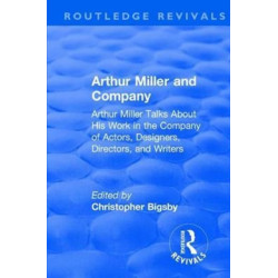 Routledge Revivals: Arthur Miller and Company (1990): Arthur Miller Talks About His Work in the Company of Actors, Designers, Directors, and Writers