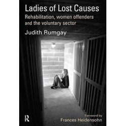 Ladies of Lost Causes: Rehabilitation, Women Offenders and the Voluntary Sector