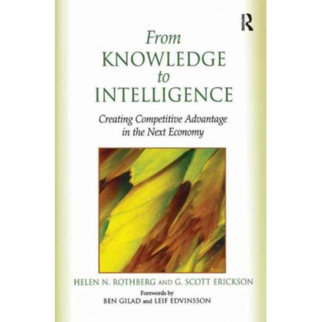 From Knowledge to Intelligence: Creating Competitive Advantage in the Next Economy