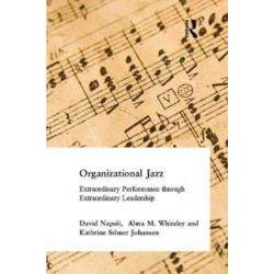 Organizational Jazz: Extraordinary Performance through Extraordinary Leadership