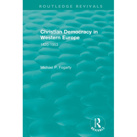 Routledge Revivals: Christian Democracy in Western Europe (1957): 1820-1953