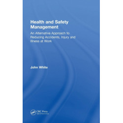 Health and Safety Management: An Alternative Approach to Reducing Accidents, Injury, and Illness at Work