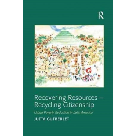 Recovering Resources - Recycling Citizenship: Urban Poverty Reduction in Latin America
