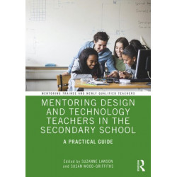 Mentoring Design and Technology Teachers in the Secondary School: A Practical Guide