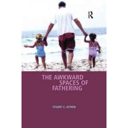 The Awkward Spaces of Fathering