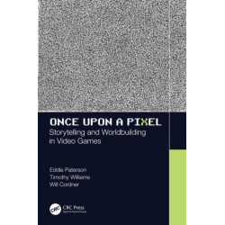 Once Upon a Pixel: Storytelling and Worldbuilding in Video Games