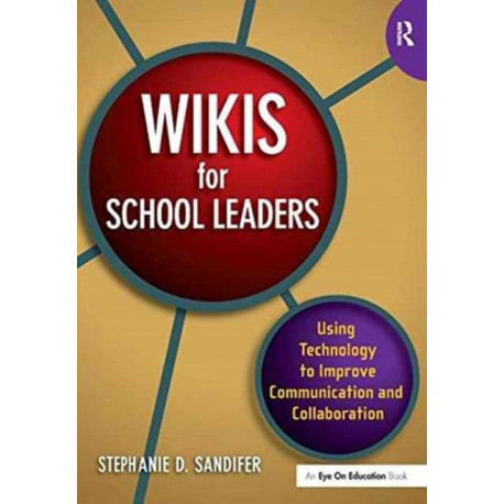 Wikis for School Leaders: Using Technology to Improve Communication and Collaboration