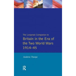 Longman Companion to Britain in the Era of the Two World Wars 1914-45, The