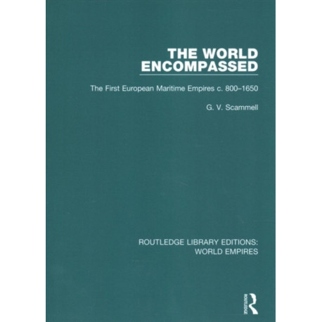 The World Encompassed: The First European Maritime Empires c.800-1650