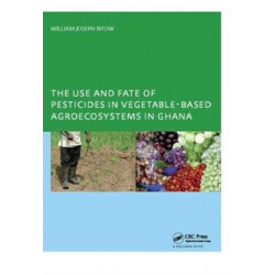 The Use and Fate of Pesticides in Vegetable-Based Agro-Ecosystems in Ghana