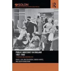 Public Indecency in England 1857-1960: 'A Serious and Growing Evil’