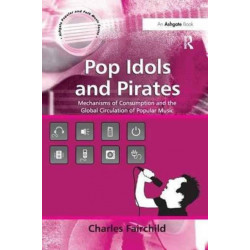 Pop Idols and Pirates: Mechanisms of Consumption and the Global Circulation of Popular Music