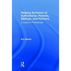 Helping Survivors of Authoritarian Parents, Siblings, and Partners: A Guide for Professionals