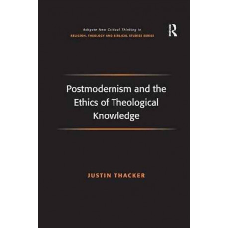 Postmodernism and the Ethics of Theological Knowledge