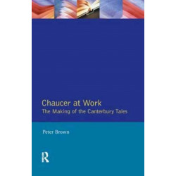 Chaucer at Work: The Making of The Canterbury Tales